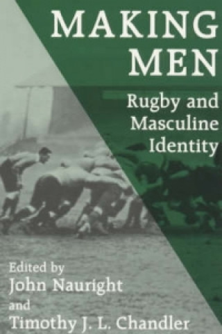 Kniha Making Men: Rugby and Masculine Identity 