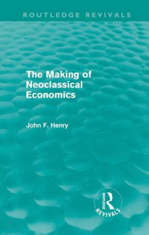 Βιβλίο Making of Neoclassical Economics (Routledge Revivals) John F. Henry