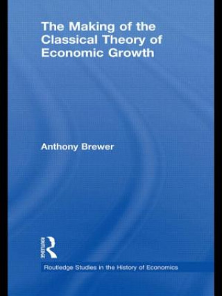 Kniha Making of the Classical Theory of Economic Growth Anthony Brewer