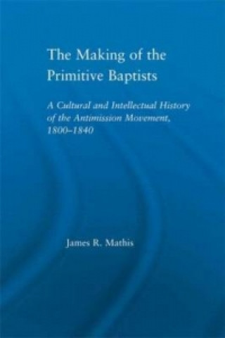 Książka Making of the Primitive Baptists James R. Mathis