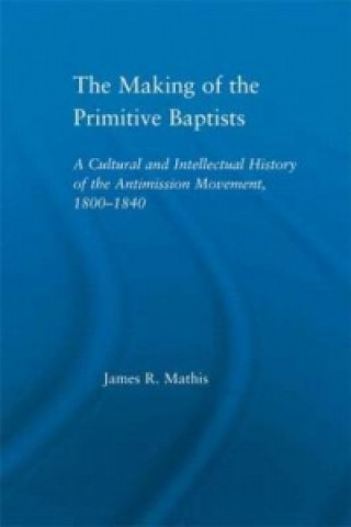 Knjiga Making of the Primitive Baptists James R. Mathis