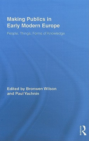 Książka Making Publics in Early Modern Europe Bronwen Wilson