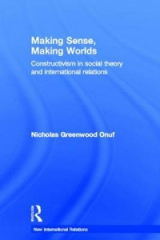 Kniha Making Sense, Making Worlds Nicholas Onuf