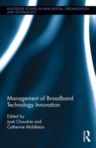 Könyv Management of Broadband Technology and Innovation Catherine Middleton