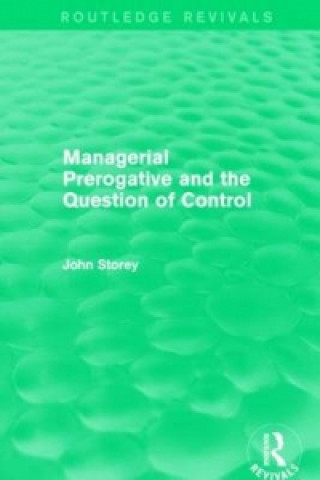 Knjiga Managerial Prerogative and the Question of Control (Routledge Revivals) John Storey