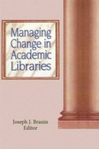 Книга Managing Change in Academic Libraries Joseph J. Branin