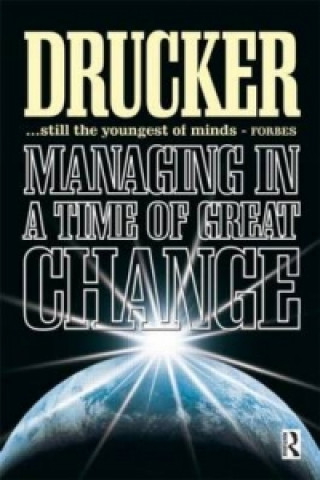 Carte Managing in a Time of Great Change Peter Ferdinand Drucker