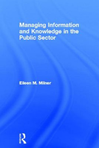 Könyv Managing Information and Knowledge in the Public Sector Eileen Milner