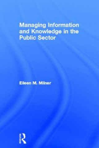 Knjiga Managing Information and Knowledge in the Public Sector Eileen Milner