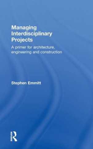 Kniha Managing Interdisciplinary Projects Stephen Emmitt