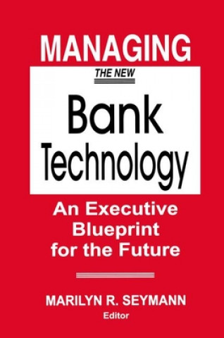 Könyv Managing the New Bank Technology Marilyn R. Seymann