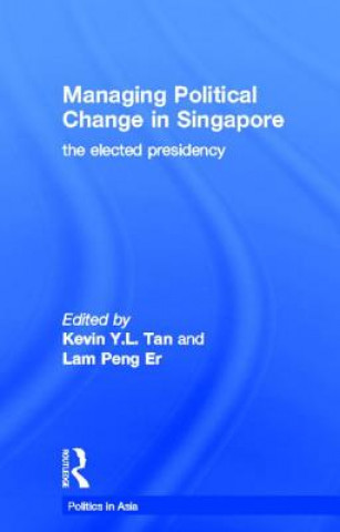 Kniha Managing Political Change in Singapore Kevin Tan