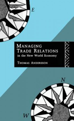 Книга Managing Trade Relations in the New World Economy Thomas Andersson