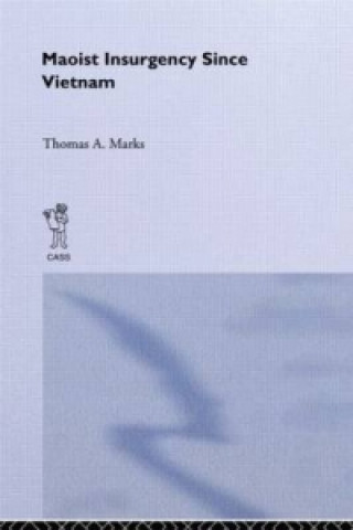 Kniha Maoist Insurgency Since Vietnam Thomas A. Marks