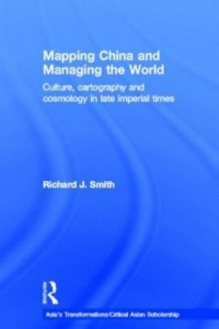 Kniha Mapping China and Managing the World Richard J. Smith