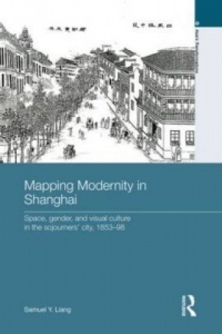 Книга Mapping Modernity in Shanghai Samuel Y. Liang