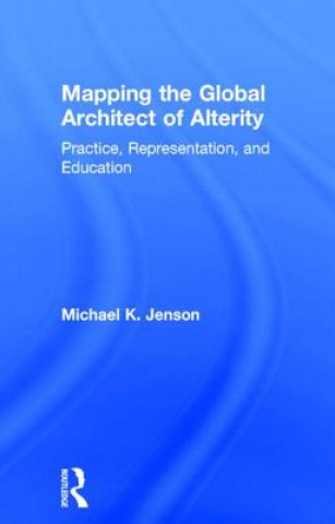 Kniha Mapping the Global Architect of Alterity Michael Jenson