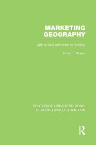 Knjiga Marketing Geography (RLE Retailing and Distribution) Ross Davies