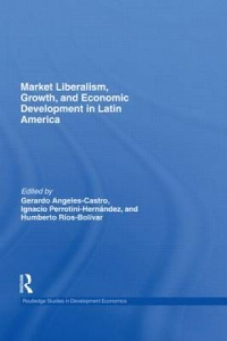 Könyv Market Liberalism, Growth, and Economic Development in Latin America 