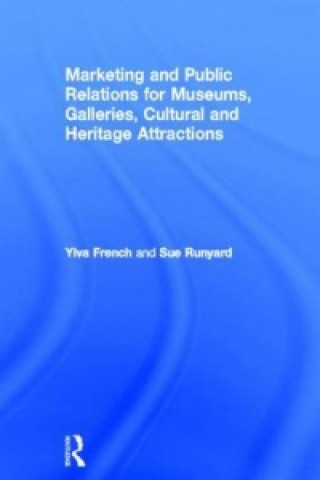 Kniha Marketing and Public Relations for Museums, Galleries, Cultural and Heritage Attractions Sue Runyard