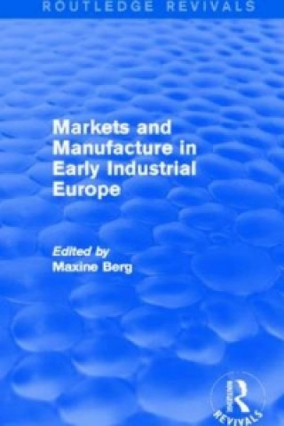 Książka Markets and Manufacture in Early Industrial Europe (Routledge Revivals) 