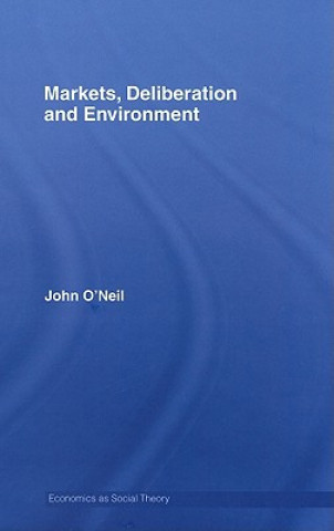 Книга Markets, Deliberation and Environment John O'Neill