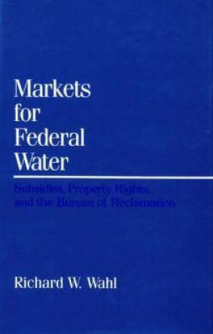Kniha Markets for Federal Water Richard W. Wahl