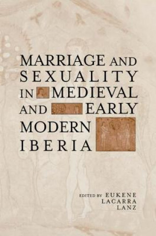 Book Marriage and Sexuality in Medieval and Early Modern Iberia 