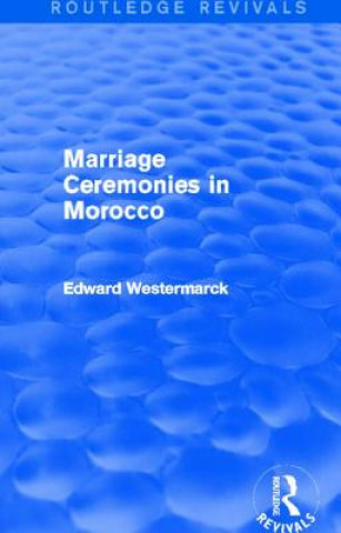 Kniha Marriage Ceremonies in Morocco (Routledge Revivals) Edward Westermarck