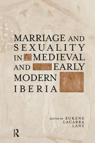Book Marriage and Sexuality in Medieval and Early Modern Iberia 