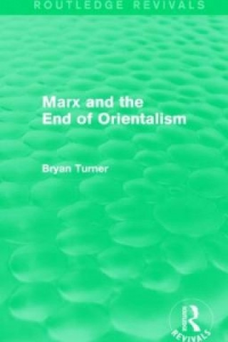 Książka Marx and the End of Orientalism (Routledge Revivals) Bryan S. Turner