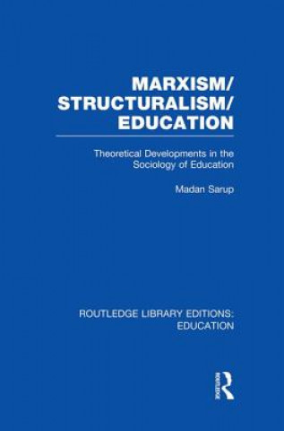 Książka Marxism/Structuralism/Education (RLE Edu L) Madan Sarup