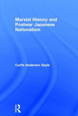 Книга Marxist History and Postwar Japanese Nationalism Curtis Anderson Gayle