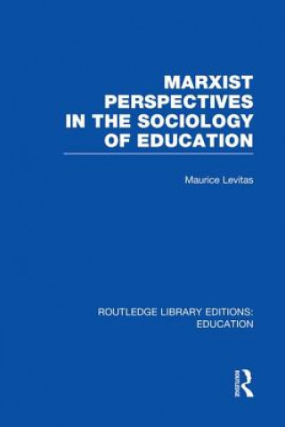 Książka Marxist Perspectives in the Sociology of Education (RLE Edu L Sociology of Education) Maurice Levitas