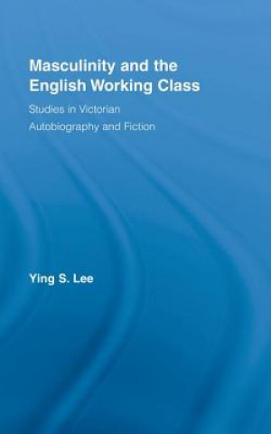 Kniha Masculinity and the English Working Class Ying Lee