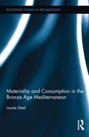 Kniha Materiality and Consumption in the Bronze Age Mediterranean Louise Steel