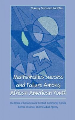 Book Mathematics Success and Failure Among African-American Youth Danny Bernard Martin