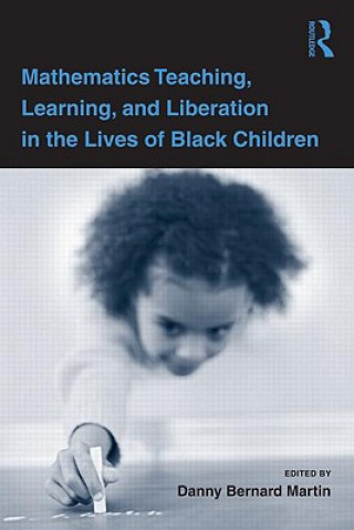 Könyv Mathematics Teaching, Learning, and Liberation in the Lives of Black Children 