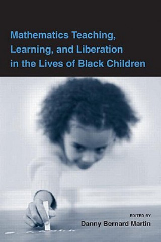 Book Mathematics Teaching, Learning, and Liberation in the Lives of Black Children Danny Bernard Martin