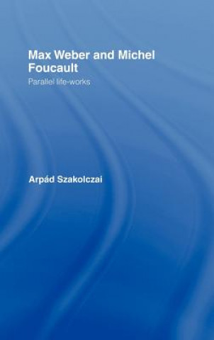 Livre Max Weber and Michel Foucault Arpad Szakolczai