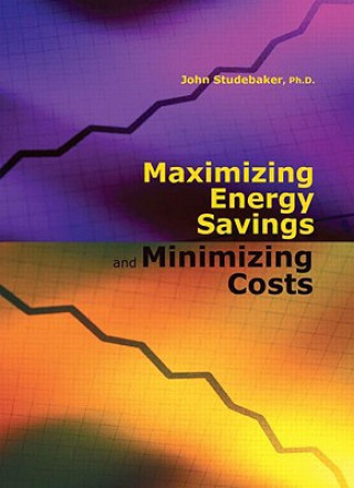 Buch Maximizing Energy Savings and Minimizing Energy Costs John M. Studebaker