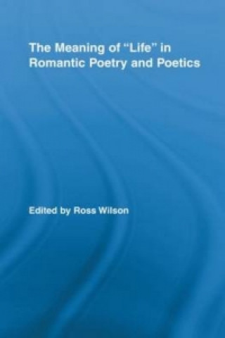 Carte Meaning of Life in Romantic Poetry and Poetics Ross Wilson