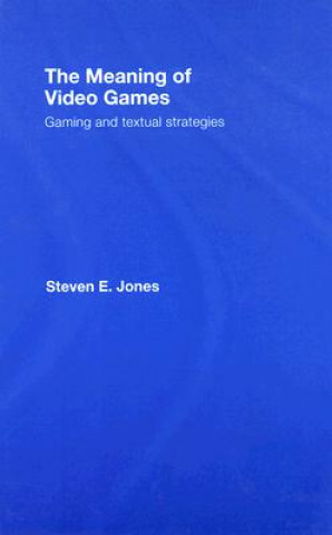 Kniha Meaning of Video Games Steven E. Jones