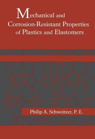 Livre Mechanical and Corrosion-Resistant Properties of Plastics and Elastomers P. E. Philip A. Schweitzer