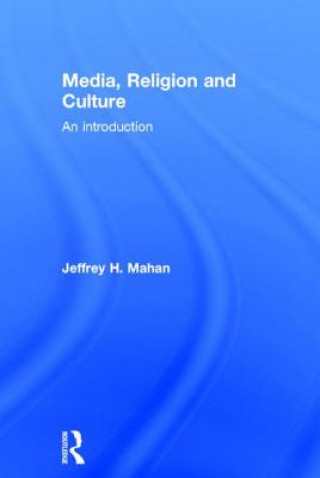 Книга Media, Religion and Culture Jeffrey H. Mahan