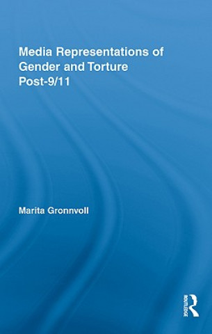Könyv Media Representations of Gender and Torture Post-9/11 Marita Gronnvoll