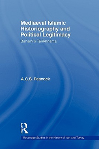 Könyv Mediaeval Islamic Historiography and Political Legitimacy A.C.S. Peacock