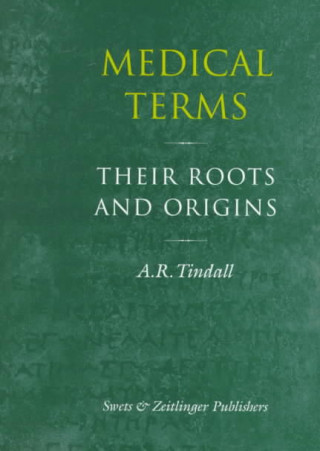 Carte Medical Terms their Roots and Origins A. R. Tindal