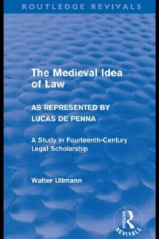 Książka Medieval Idea of Law as Represented by Lucas de Penna (Routledge Revivals) Walter Ullmann