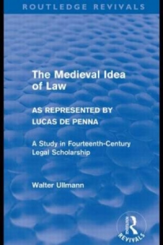 Carte Medieval Idea of Law as Represented by Lucas de Penna (Routledge Revivals) Walter Ullmann